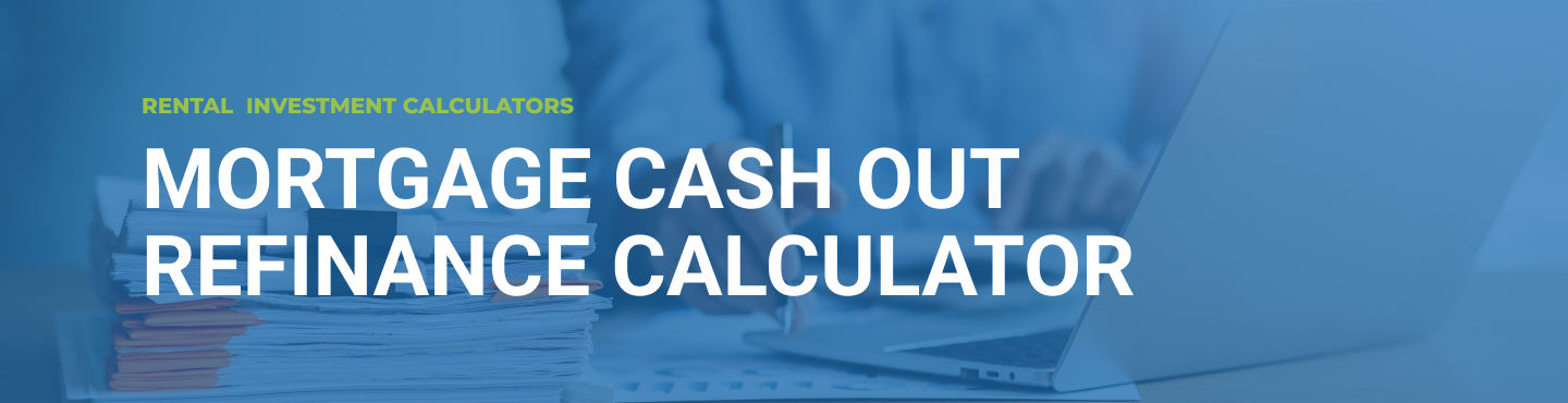 Mortgage Cash Out Refinance Calculator